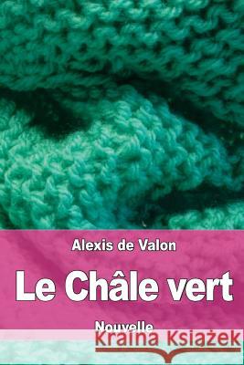 Le Châle vert De Valon, Alexis 9781544871585 Createspace Independent Publishing Platform - książka