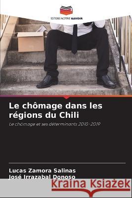 Le ch?mage dans les r?gions du Chili Lucas Zamor Jos? Irrazaba 9786205717189 Editions Notre Savoir - książka