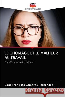 Le Chômage Et Le Malheur Au Travail David Francisco Camargo Hernández 9786202765497 Editions Notre Savoir - książka