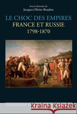 Le choc des empires: France et Russie 1798-1870 Institut Napoléon, Boudon, Jacques-Olivier 9782917232927 Spm - książka