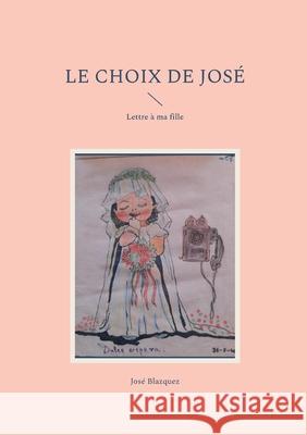 Le Choix de Jose: Lettre à ma fille Blazquez, Jose 9782322408825 Books on Demand - książka