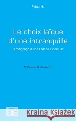 Le choix la?que d'une intranquille: T?moignage d'une Franco-Libanaise Fidaa H                                  Geerts Nadia 9782140485374 Editions L'Harmattan - książka