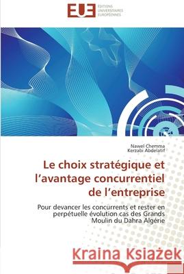 Le choix stratégique et l avantage concurrentiel de l entreprise Collectif 9786131583766 Editions Universitaires Europeennes - książka