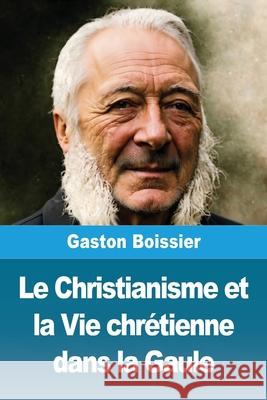 Le Christianisme et la Vie chr?tienne dans la Gaule Gaston Boissier 9783690822398 Prodinnova - książka