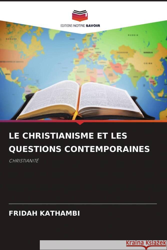 LE CHRISTIANISME ET LES QUESTIONS CONTEMPORAINES Kathambi, Fridah 9786206453444 Editions Notre Savoir - książka