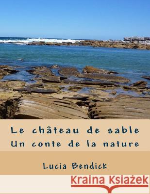 Le château de sable: Un conte de la nature Bendick, Lucia 9781494480950 Createspace - książka