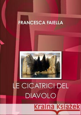 LE Cicatrici Del Diavolo Francesca Faiella 9781326807719 Lulu.com - książka