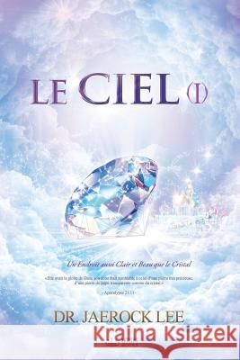 Le Ciel Ⅰ: Heaven Ⅰ (French Edition) Lee, Jaerock 9788975576904 Urim Books USA - książka