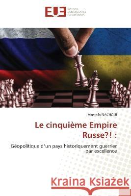 Le cinquieme Empire Russe?! Mostafa Nachoui   9786203448702 International Book Market Service Ltd - książka