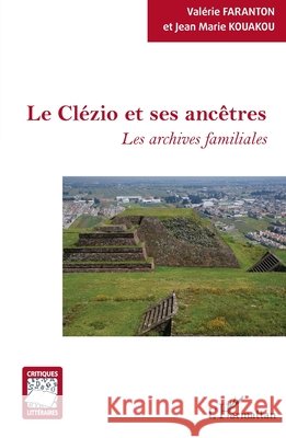 Le Cl?zio et ses anc?tres: Les archives familiales Kouakou Jean-Marie Faranton Valerie 9782343238159 Editions L'Harmattan - książka