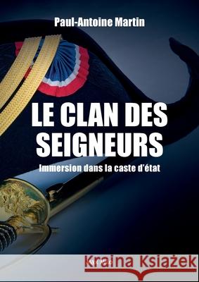 Le clan des seigneurs: Immersion dans la caste d'?tat Paul-Antoine Martin 9782315010455 Max Milo Editions - książka