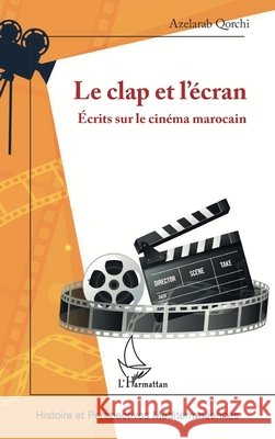 Le clap et l'?cran: ?crits sur le cin?ma marocain Azelarab Qorchi 9782336504094 Editions L'Harmattan - książka