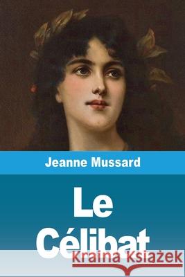 Le C?libat: R?v?lations intimes par une Dame de Gen?ve Jeanne Mussard 9783690821032 Prodinnova - książka