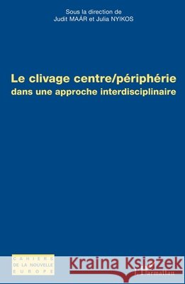 Le clivage centre/p?riph?rie: dans une approche interdisciplinaire Judit Maar 9782343014890 Editions L'Harmattan - książka