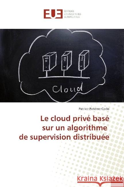 Le cloud privé basé sur un algorithme de supervision distribuée Codo, Patrice Paterne 9783639481990 Éditions universitaires européennes - książka