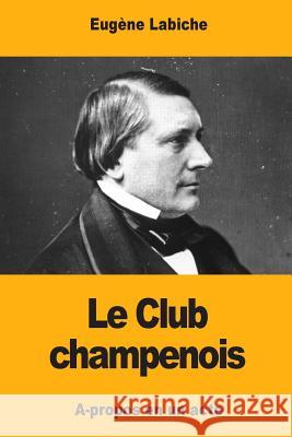 Le Club champenois Labiche, Eugene 9781545518106 Createspace Independent Publishing Platform - książka