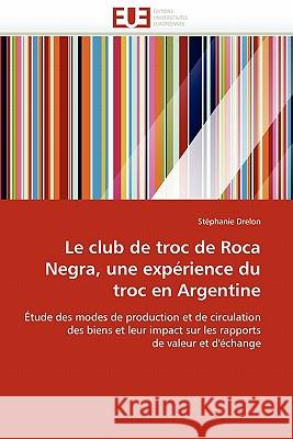 Le Club de Troc de Roca Negra, Une Expérience Du Troc En Argentine Drelon-S 9786131548390 Editions Universitaires Europeennes - książka