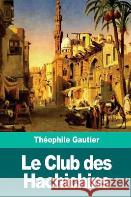 Le Club des Hachichins Gautier, Théophile 9781718797857 Createspace Independent Publishing Platform - książka