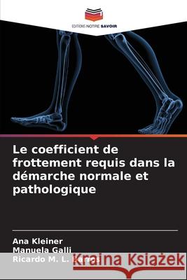 Le coefficient de frottement requis dans la d?marche normale et pathologique Ana Kleiner Manuela Galli Ricardo M. L. Barros 9786209383090 Editions Notre Savoir - książka