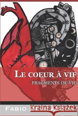 Le coeur à vif: Fragments de vies Bevilacqua, Fabio 9781696848046 Independently Published - książka