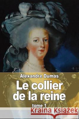 Le collier de la reine: Tome 1 Dumas, Alexandre 9781505411133 Createspace - książka