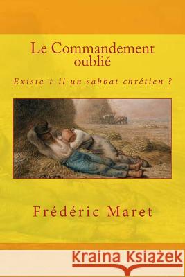 Le Commandement oublié: Existe-t-il un sabbat chrétien ? Frédéric Maret 9781973856344 Createspace Independent Publishing Platform - książka