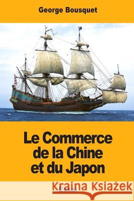 Le Commerce de la Chine et du Japon Bousquet, Georges 9781977962034 Createspace Independent Publishing Platform - książka