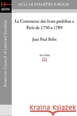 Le Commerce Des Livres Prohibes a Paris de 1750 a 1789 Jean Paul Belin 9781597404846 ACLS History E-Book Project - książka
