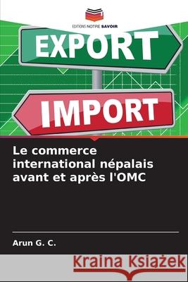 Le commerce international népalais avant et après l'OMC G. C., Arun 9786208929961 Editions Notre Savoir - książka