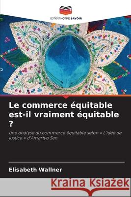 Le commerce équitable est-il vraiment équitable ? Wallner, Elisabeth 9786202419413 Editions Notre Savoir - książka