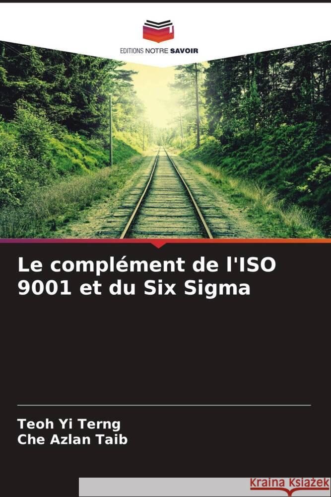 Le complément de l'ISO 9001 et du Six Sigma Yi Terng, Teoh, Taib, Che Azlan 9786204920924 Editions Notre Savoir - książka