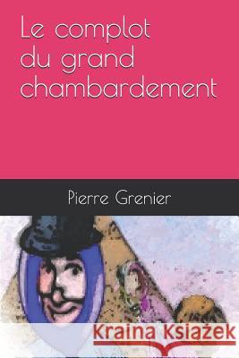 Le complot du grand chambardement Grenier, Pierre 9781520889320 Independently Published - książka