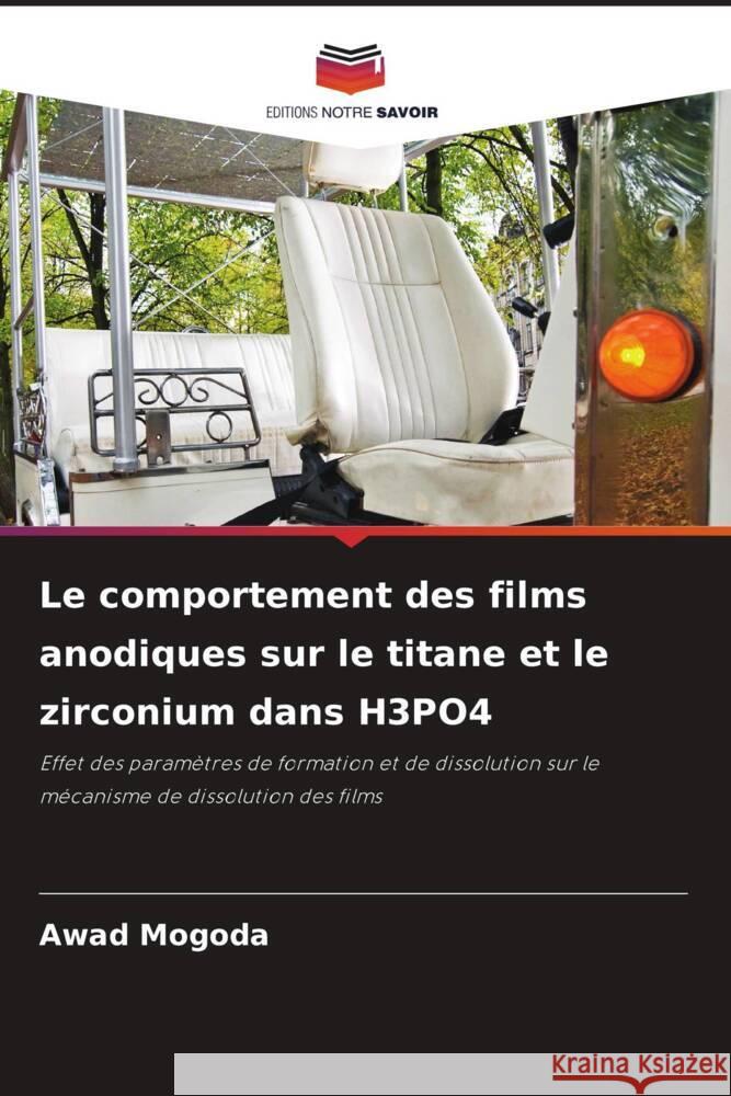 Le comportement des films anodiques sur le titane et le zirconium dans H3PO4 Mogoda, Awad 9786205440216 Editions Notre Savoir - książka
