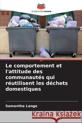 Le comportement et l\'attitude des communaut?s qui r?utilisent les d?chets domestiques Samantha Lange 9786205628829 Editions Notre Savoir - książka