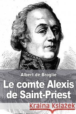 Le comte Alexis de Saint-Priest De Broglie, Albert 9781539358695 Createspace Independent Publishing Platform - książka