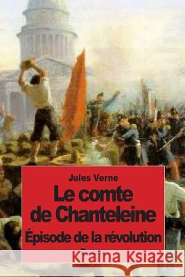 Le comte de Chanteleine: Épisode de la révolution Verne, Jules 9781502365514 Createspace - książka