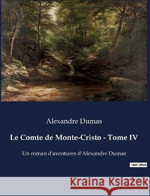 Le Comte de Monte-Cristo - Tome IV: Un roman d'aventures d'Alexandre Dumas Alexandre Dumas   9791041928828 Culturea - książka