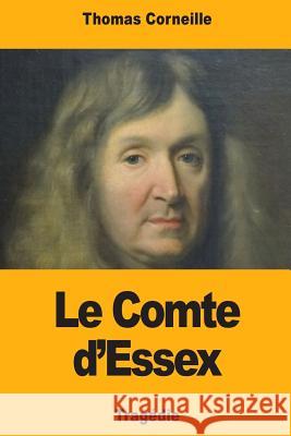 Le Comte d'Essex Thomas Corneille 9781727435535 Createspace Independent Publishing Platform - książka