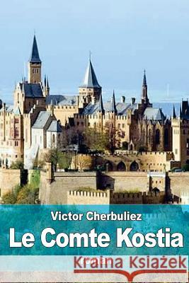 Le Comte Kostia Victor Cherbuliez 9781530313563 Createspace Independent Publishing Platform - książka