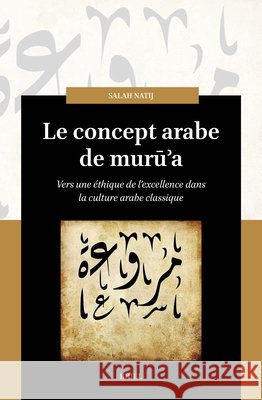 Le Concept Arabe de Murūʾa: Vers Une Ethique de l'Excellence Dans La Culture Arabe Classique Salah Natij 9789004542754 Brill - książka