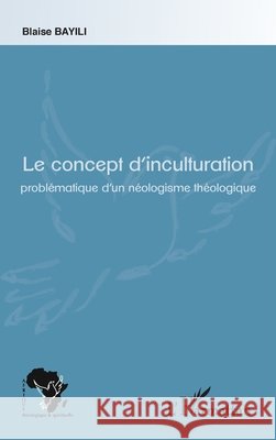 Le concept d'inculturation: Probl?matique d'un n?ologisme th?ologique Zeinabou Ahmadou Tounkara                9782343051376 Editions L'Harmattan - książka