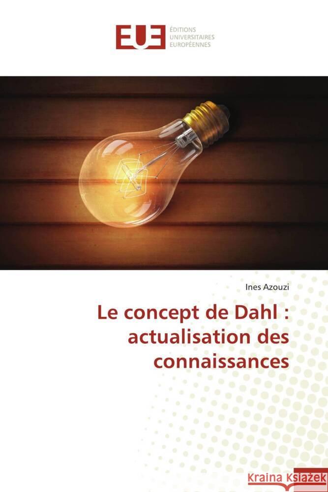 Le concept de Dahl : actualisation des connaissances Azouzi, Ines 9786206694311 Éditions universitaires européennes - książka