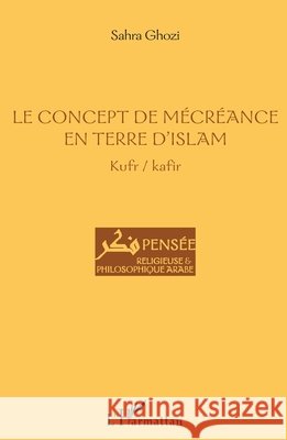 Le concept de mécréance en terre d'islam: Kufr / kafir Ghozi Sahra 9782343107592 Editions L'Harmattan - książka