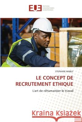 LE CONCEPT DE RECRUTEMENT ETHIQUE MABLY, Stéphane 9786206736363 Éditions universitaires européennes - książka