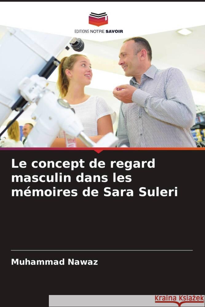 Le concept de regard masculin dans les mémoires de Sara Suleri Nawaz, Muhammad 9786204515342 Editions Notre Savoir - książka