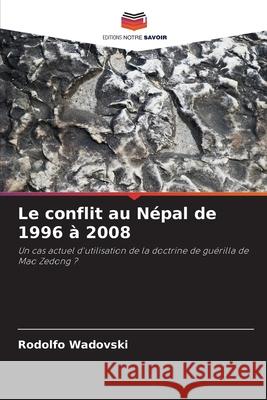 Le conflit au Népal de 1996 à 2008 Wadovski, Rodolfo 9786208792138 Editions Notre Savoir - książka