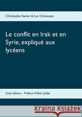 Le conflit en Irak et en Syrie, expliqué aux lycéens: 2nde édition Christophe Stener 9782322099818 Books on Demand - książka