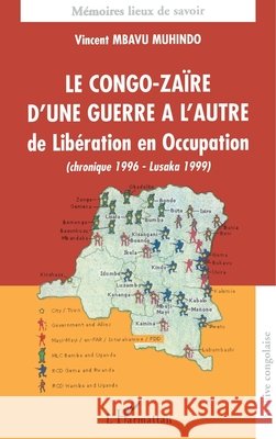 Le Congo-Za?re d'une guerre ? l'autre, de Lib?ration en Occupation: (chronique 1996- Lusaka 1999) Mbavu Muhindo Vincent                    9782747529389 Editions L'Harmattan - książka