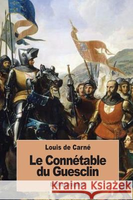 Le Connétable du Guesclin De Carne, Louis 9781534929906 Createspace Independent Publishing Platform - książka