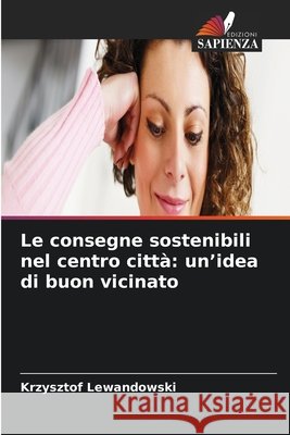 Le consegne sostenibili nel centro citt?: un'idea di buon vicinato Krzysztof Lewandowski 9786630140453 Edizioni Sapienza - książka